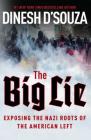 The Big Lie: Exposing the Nazi Roots of the American Left By Dinesh D'Souza Cover Image