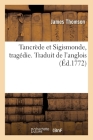 Tancrède Et Sigismonde, Tragédie. Traduit de l'Anglois Cover Image