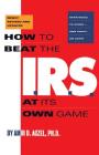 How to Beat the I.R.S. at Its Own Game: Strategies to Avoid--and Fight--an Audit By Amir D. Aczel Cover Image