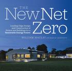 The New Net Zero: Leading-Edge Design and Construction of Homes and Buildings for a Renewable Energy Future Cover Image