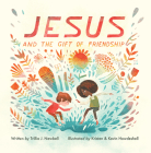 Jesus and the Gift of Friendship By Trillia Newbell, Kristen Howdeshell (Illustrator), Kevin Howdeshell (Illustrator) Cover Image
