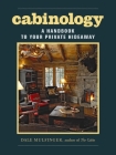 Cabinology: A Handbook to Your Private Hideaway Cover Image