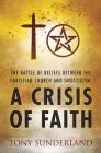 A Crisis of Faith: The Battle of beliefs between the Christian Church and Gnosticism By Tony Sunderland Cover Image