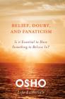 Belief, Doubt, and Fanaticism: Is It Essential to Have Something to Believe In? (Osho Life Essentials) Cover Image