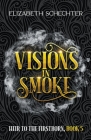 Visions in Smoke By Elizabeth Schechter Cover Image