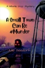 A Small Town Can Be #Murder Cover Image