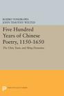 Five Hundred Years of Chinese Poetry, 1150-1650: The Chin, Yuan, and Ming Dynasties By Kojiro Yoshikawa, John Timothy Wixted Cover Image