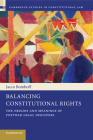 Balancing Constitutional Rights: The Origins and Meanings of Postwar Legal Discourse (Cambridge Studies in Constitutional Law #10) By Jacco Bomhoff Cover Image