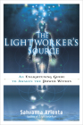 The Lightworker's Source: An Enlightening Guide to Awaken the Power Within By Sahvanna Arienta Cover Image
