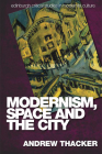 Modernism, Space and the City: Outsiders and Affect in Paris, Vienna, Berlin, and London (Edinburgh Critical Studies in Modernist Culture) By Andrew Thacker Cover Image