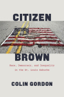 Citizen Brown: Race, Democracy, and Inequality in the St. Louis Suburbs Cover Image