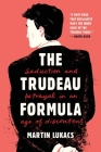 The Trudeau Formula: Seduction and Betrayal in an Age of Discontent By Martin Lukacs Cover Image