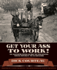 Get Your Ass to Work!: An Illustrated Guide to Training Your Donkey to Harness By Dick Courteau, Caleb Courteau (Photographer), Maeve Courteau (Illustrator) Cover Image