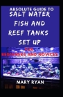 Absolute Guide To Saltwater Fish And Reef Tank Setup For Beginners And Novices By Mary Ryan Cover Image