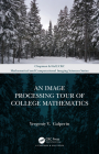 An Image Processing Tour of College Mathematics (Chapman & Hall/CRC Mathematical and Computational Imaging Sc) Cover Image