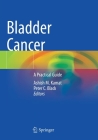 Bladder Cancer: A Practical Guide By Ashish M. Kamat (Editor), Peter C. Black (Editor) Cover Image