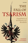 The Fall of Tsarism: Untold Stories of the February 1917 Revolution By Semion Lyandres Cover Image