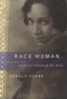 Race Woman: The Lives of Shirley Graham Du Bois By Gerald Horne Cover Image
