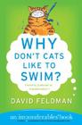 Why Don't Cats Like to Swim?: An Imponderables Book (Imponderables Series #1) By David Feldman Cover Image