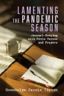 Lamenting the Pandemic Season: Journal-Keeping with Bible Verses and Prayers By Gwendolyn Carole Tipton Cover Image