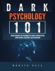 Dark Psychology 101: Understanding the Techniques of Covert Manipulation, Mind Control, Influence, and Persuasion By Moneta Raye Cover Image