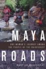 Maya Roads: One Woman's Journey Among the People of the Rainforest By Mary Jo McConahay Cover Image