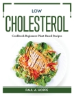 Low Cholesterol: Cookbook Beginners Plant-Based Recipes Cover Image