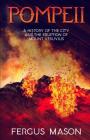 Pompeii: A History of the City and the Eruption of Mount Vesuvius By Historycaps (Editor), Fergus Mason Cover Image
