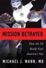 Mission Betrayed: How the Va Really Fails America's Vets Cover Image