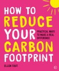 How to Reduce Your Carbon Footprint: Practical Ways to Make a Real Difference By Ellen Tout Cover Image