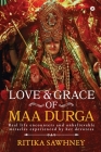 Love and Grace of Maa Durga: Real life encounters and unbelievable miracles experienced by her devotees Cover Image