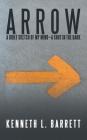 A R R O W: A Brief Sketch of My Mind-A Shot in the Dark By Kenneth L. Barrett Cover Image