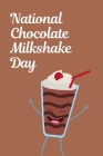 National Chocolate Milkshake Day: September 12th - Chocolate Lovers - Treats - Smoothies - Sundae - Gelato - Frozen - Dessert - Snow Cones - Sweet Fro By Creammie Press Cover Image