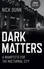 Dark Matters: A Manifesto for the Nocturnal City By Nick Dunn Cover Image