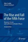 The Rise and Fall of the Fifth Force: Discovery, Pursuit, and Justification in Modern Physics By Allan Franklin, Ephraim Fischbach Cover Image