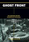 Ghost Front: The Ardennes Before The Battle Of The Bulge By Charles Whiting Cover Image