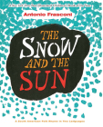 The Snow and the Sun / La Nieve Y El Sol: A South American Folk Rhyme in Two Languages By Antonio Frasconi Cover Image