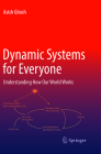 Dynamic Systems for Everyone: Understanding How Our World Works By Asish Ghosh Cover Image
