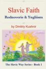Slavic Faith: Rodnoverie & Yngliism By Dmitriy Kushnir Cover Image