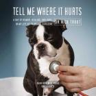 Tell Me Where It Hurts: A Day of Humor, Healing, and Hope in My Life as an Animal Surgeon Cover Image