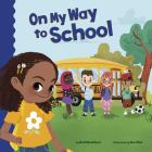 On My Way to School (School Rules) By Mark Weakland, Rea Zhai (Illustrator) Cover Image
