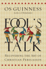 Fool's Talk: Recovering the Art of Christian Persuasion By Os Guinness Cover Image