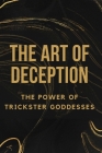 The Art of Deception: The Power of Trickster Goddesses Cover Image