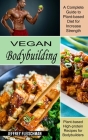 Vegan Bodybuilding: A Complete Guide to Plant-based Diet for Increase Strength (Plant-based High-protein Recipes for Bodybuilders) By Jeffrey Fleischman Cover Image