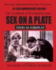 Sex on a Plate: Cookbook of Everlasting Love: Food as Foreplay - 10 YEAR ANNIVERSARY EDITION By Sharon Esther Lampert Cover Image