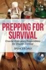 Prepping for Survival: Disaster Emergency Preparedness for Disaster Survival Cover Image