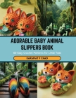 Adorable Baby Animal Slippers Book: 60 Easy Crochet Patterns for Little Toes Cover Image