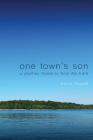 One Town's Son: A Journey Home to Find the Truth By Kevin Troxall Cover Image