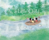 As a Little Child: Come Into the Agape Boat By Catalina Siri, I. Cenizal (Illustrator) Cover Image