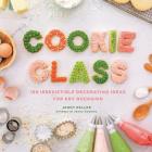 Cookie Class: 120 Irresistible Decorating Ideas for Any Occasion Cover Image